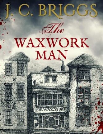Book cover of The Waxwork Man by J.C. Briggs